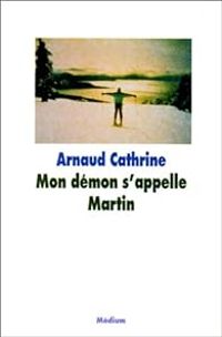 Couverture du livre Mon démon s'appelle Martin - Arnaud Cathrine