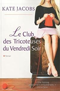 Couverture du livre LE CLUB DES TRICOTEUSES DU VENDREDI SOIR - Kathleen Jacobs