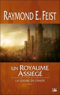 Raymond E. Feist - Un royaume assiégé: La Guerre du Chaos