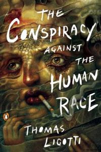 Thomas Ligotti - The Conspiracy against the Human Race