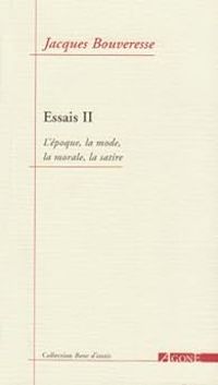 Jacques Bouveresse - Essais 2/l'epoque,la mode,la morale,la satire