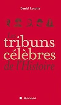 Couverture du livre Les tribuns célèbres de l'histoire - Daniel Lacotte