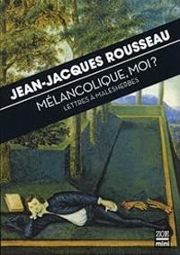 Couverture du livre Mélancolique, moi ? Lettres à Malesherbes - Jean Jacques Rousseau