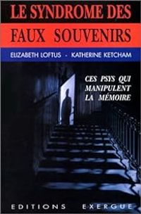 Elizabeth Loftus - Le syndrome des faux souvenirs