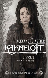 Alexandre Astier - Kaamelott, Livre 3, première pa : Episodes 1 à 50