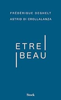 Couverture du livre Être beau - Frederique Deghelt - Astrid Di Crollalanza