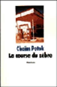 Chaim Potok - La course du zèbre