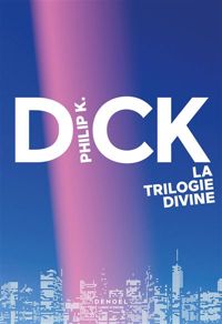 Couverture du livre La Trilogie divine - Philip K Dick