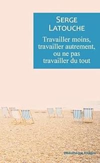 Couverture du livre Travailler moins - Serge Latouche