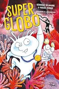 Couverture du livre Super globo - Veronique Delamarre Bellego - Pascale Perrier