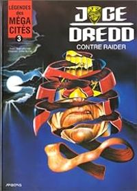 Couverture du livre Juge Dredd contre Raider - Garth Ennis - Dan Abnett - John M Burns