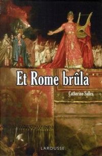 Couverture du livre Et Rome brûla - Catherine Salles