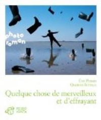 Couverture du livre Quelque chose de merveilleux et d'effrayant - Ric Pessan - Quentin Bertoux