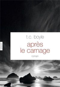 Couverture du livre Après le carnage - T C Boyle