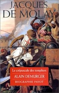 Couverture du livre Jacques de Molay  - Le crépuscule des templiers - Alain Demurger