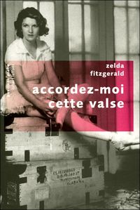 Zelda Fitzgerald - Accordez-moi cette valse