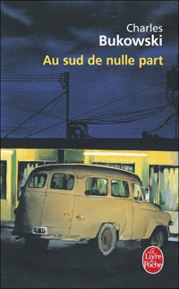 Couverture du livre Au sud de nulle part - Charles Bukowski