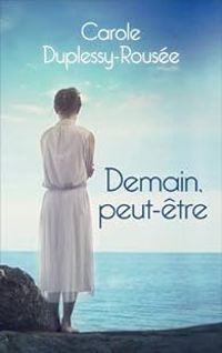 Carole Duplessy Rousee - Demain, peut-être...