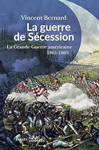 Vincent Bernard - La guerre de Sécession