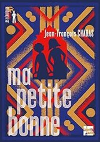 Couverture du livre Ma petite bonne - Jean Francois Chabas