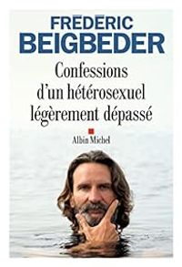 Frederic Beigbeder - Confessions d'un hétérosexuel légèrement dépassé