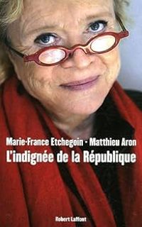 Couverture du livre L'indignée de la République - Marie France Etchegoin - Matthieu Aron