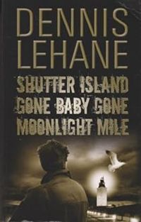 Couverture du livre Shutter Island - Gone Baby Gone - Moonlight mile - Dennis Lehane