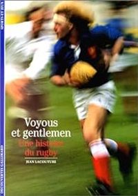 Jean Lacouture - Voyous et Gentlemen. Une histoire du rugby