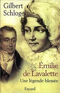 Gilbert Schlogel - Émilie de Lavalette