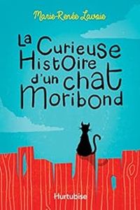 Marie Renee Lavoie - La curieuse histoire d'un chat moribond