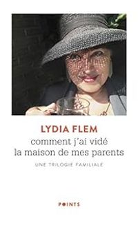 Couverture du livre Comment j'ai vidé la maison de mes parents  - Lydia Flem