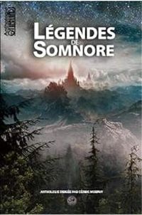 Couverture du livre Légendes de Somnore - Alexandre Jarry - Ric Lyse - Isabelle Leblond - Cancereugene  - Florence Barrier - Gregory Covin - Sylvain Namur - Wilfried Renaut - Elie Bout - Melodie Or - Arhana  - Ash Dysmas - Jeanne Nol - Fabien Garino - Olivier Valbreye - Atmann Bonnaire - Pierre Sensfelder - Mello Von Mobius - Franc Le Mercoeur