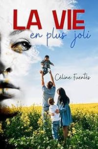 Couverture du livre La vie en plus joli - Celine Fuentes