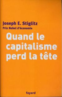 Joseph E Stiglitz - Quand le capitalisme perd la tête