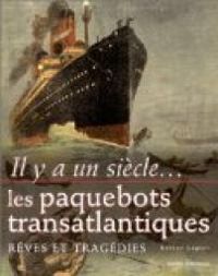 Couverture du livre Il y a un siècle... les paquebots transatlantiques  - Rosine Lagier