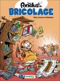 Couverture du livre Les fondus du bricolage - Herve Richez - Christophe Cazenove - Roger Widenlocher