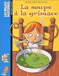 Couverture du livre Les Belles Histoires : La Soupe à la grimace - Eric Gaste - Helene Leroy