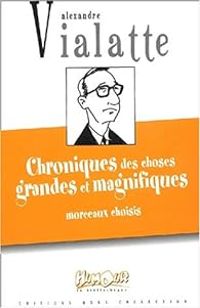 Alexandre Vialatte - Chroniques des choses grandes et magnifiques