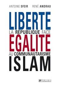 Couverture du livre Liberté, égalité, Islam  - Antoine Sfeir - Rene Andrau