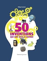 Philippe Nessmann - 50 inventions qui ont fait le monde