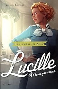 Couverture du livre Lucille : À l'heure gourmande - Gwenale Barussaud