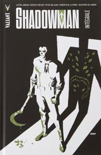 Justin Jordan - Peter Milligan - Shadowman - Intégrale