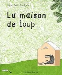 Couverture du livre La maison de Loup - Hugues Paris - Nina Blychert Wisnia