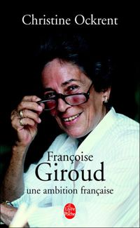 Christine Ockrent - Françoise Giroud, une ambition française