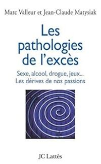 Couverture du livre Les pathologies de l'excès  - Marc Valleur - Jean Claude Matysiak