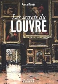 Pascal Torres - Les secrets du Louvre