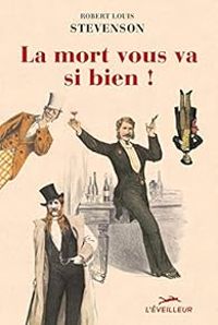 Robert Louis Stevenson - La mort vous va si bien !