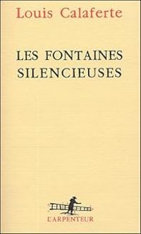 Louis Calaferte - Les fontaines silencieuses