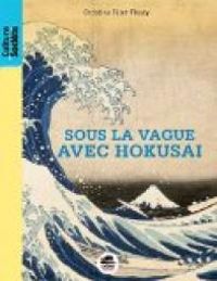 Couverture du livre Sous la vague avec Hokusai - Christine Feret Fleury