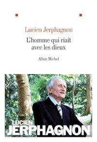 Couverture du livre L'homme qui riait avec les dieux - Lucien Jerphagnon